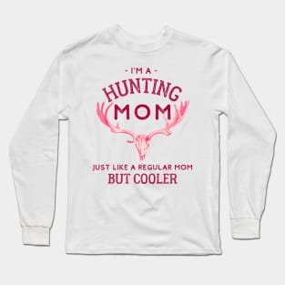 I'm A Hunting Mom - Just Like a Regular Mom But Cooler Long Sleeve T-Shirt